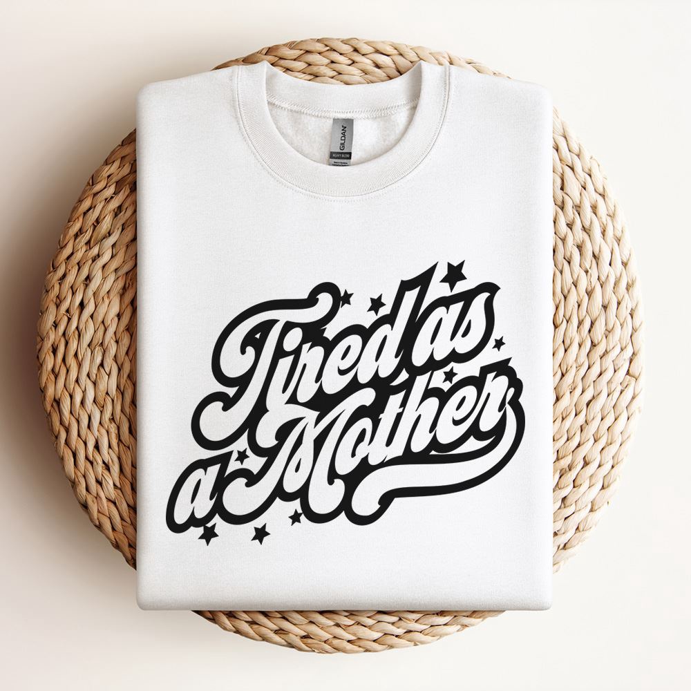 Tired As A Mother Sweatshirt, Mother Sweatshirt, Sweatshirt For Mom, Mum Sweatshirt