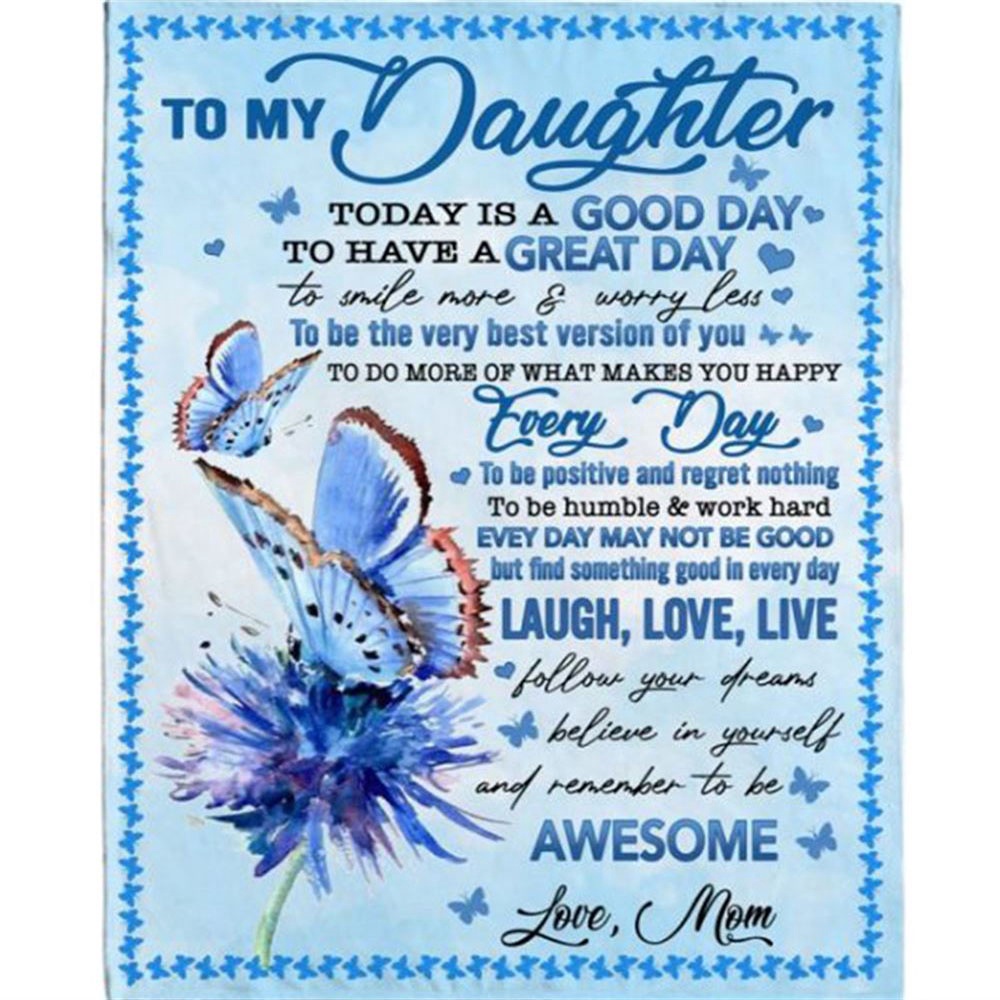 To Daughter Today Good Day Smile More Worry Less Laugh Love Live Awesome Gift From Mom Dad Butterfly Fleece Blanket, Blankets For Mothers Day