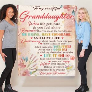 To My Granddaughter Be Brave Have Courage I Love You Gift Idea From Grandma Flower Blanket Blankets For Mothers Day 3 w5mxik.jpg
