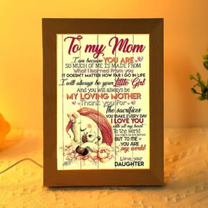To My Mom I Am Because You&hellip;