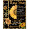 To My Mom I Love You Are Appreciated Sunflower Gift From Daughter World Blanket, Blankets For Mothers Day