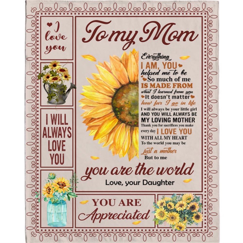 To My Mom I Love You Are Appreciated Sunflower Gift From Daughter World Blanket, Blankets For Mothers Day