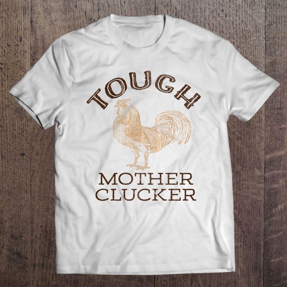 Tough Mother Clucker Funny Rooster T-Shirt, Mother’s Day Shirts, Happy Mothers Day Shirts