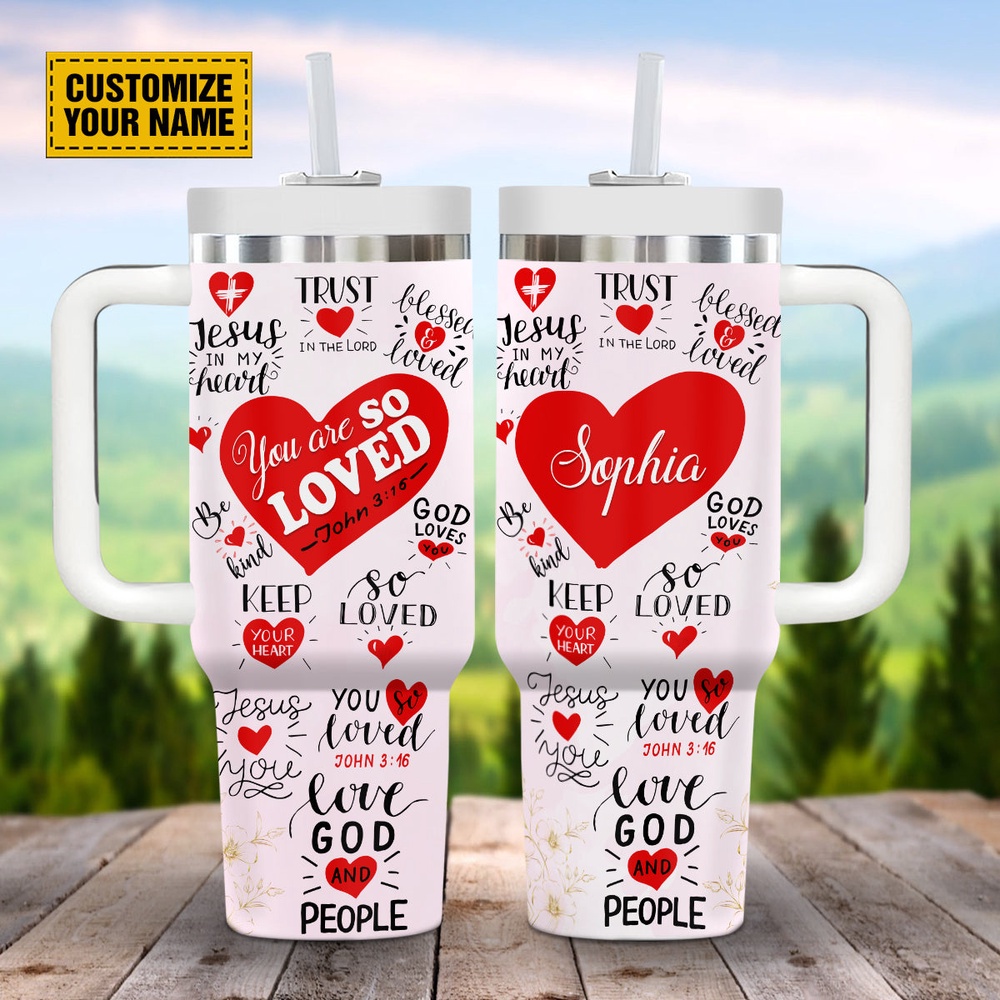 Trust In The Lord You Are So Loved Customized Stanley Tumbler 40oz, Christian Tumbler, Christian Tumbler Cups