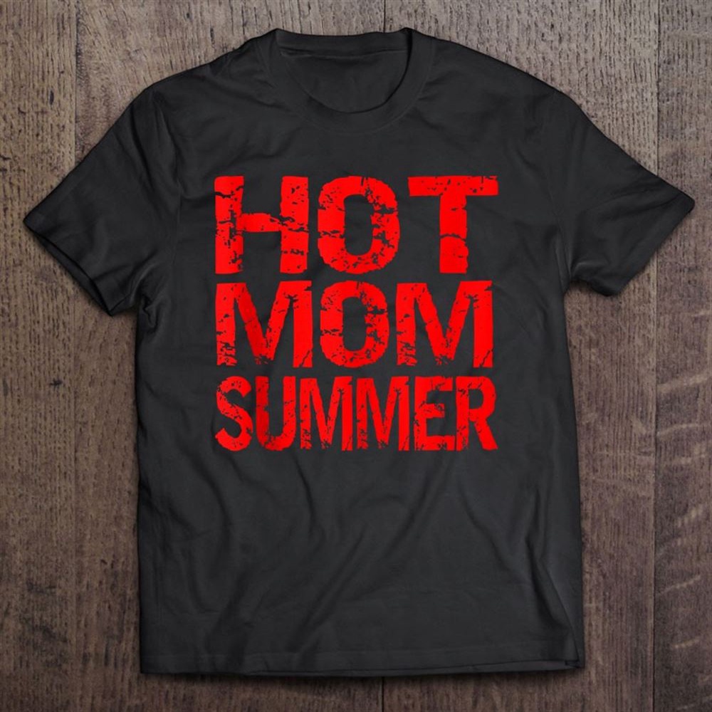 Women’s, Hot Mom Summer, Mother’s Day, Summer T-Shirt, Mother’s Day Shirts, Happy Mothers Day Shirts