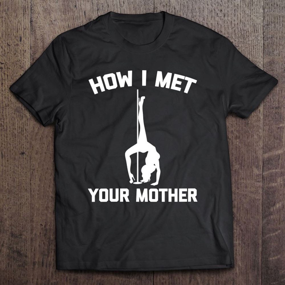 Womens How I Met Your Mother Funny Saying Sarcastic Novelty T-Shirt, Mother’s Day Shirts, Happy Mothers Day Shirts