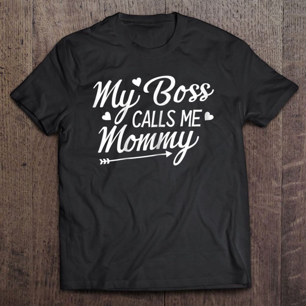 Womens My Boss Calls Me Mommy Tshirt Mother’s Day Gift T-Shirt, Mother’s Day Shirts, Happy Mothers Day Shirts