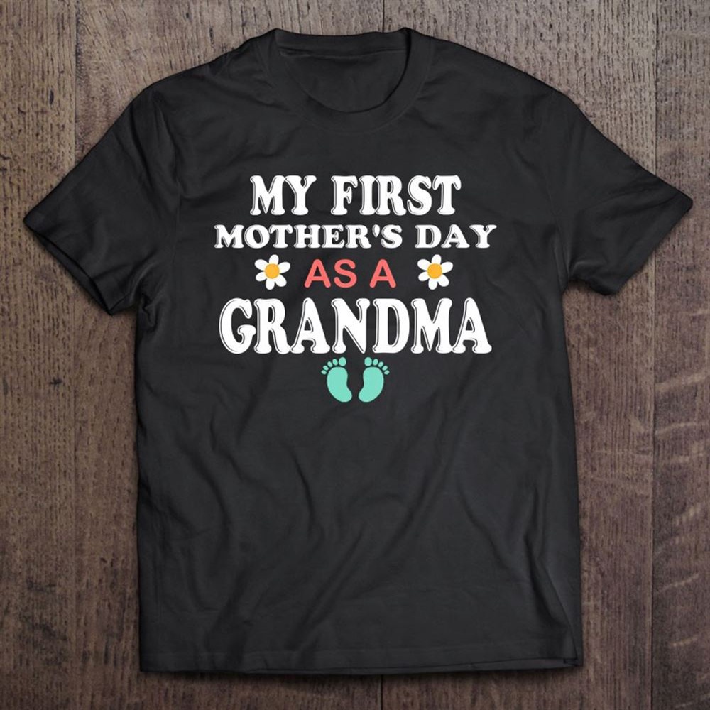 Womens My First Mother’s Day As A Grandma T-Shirt, Mother’s Day Shirts, Happy Mothers Day Shirts