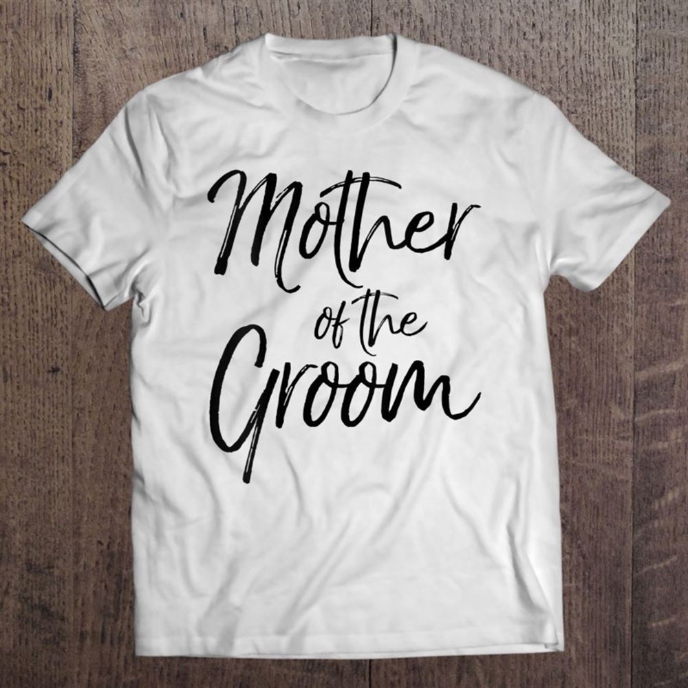 Womens Wedding Bridal Party Gifts For Mom Cute Mother Of The Groom T-Shirt, Mother’s Day Shirts, Happy Mothers Day Shirts