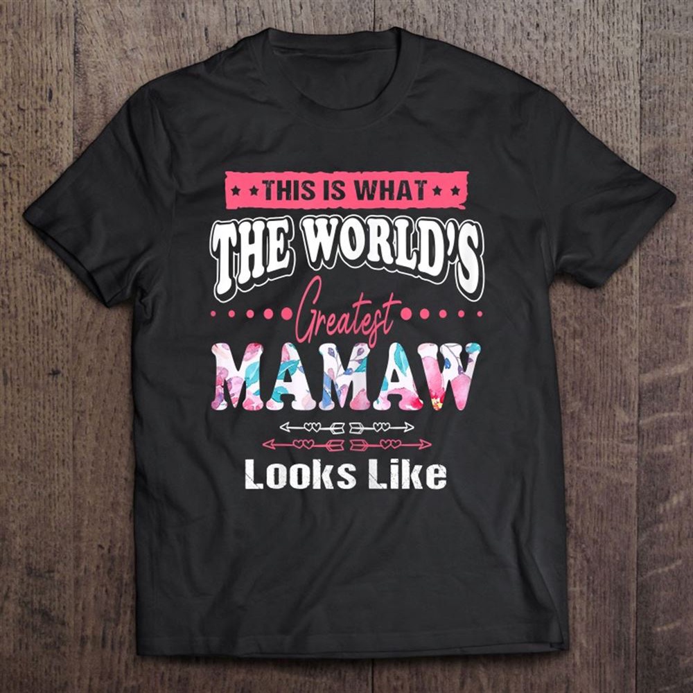 Womens What World’s Greatest Mamaw Looks Like Mothers Day T-Shirt, Mother’s Day Shirts, Happy Mothers Day Shirts
