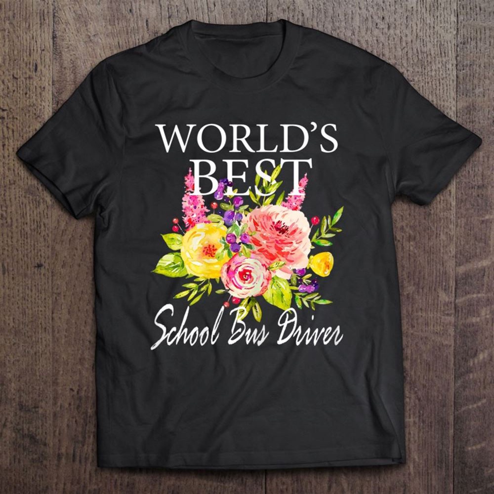 Womens World’s Best School Bus Driver Flower Mother’s Day T-Shirt, Mother’s Day Shirts, Happy Mothers Day Shirts
