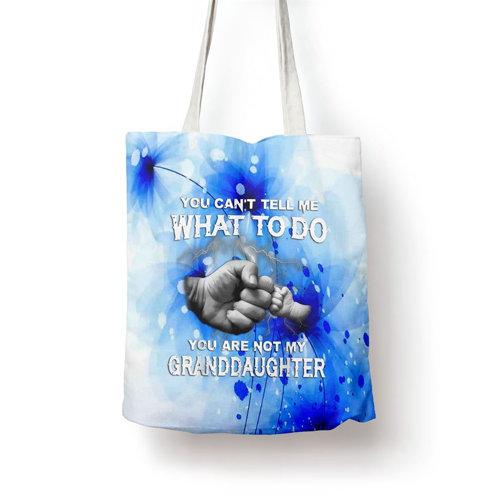 You Cant Tell Me What To Do You Are Not My Granddaughter Tote Bag, Mom Tote Bag, Tote Bags For Moms, Gift Tote Bags