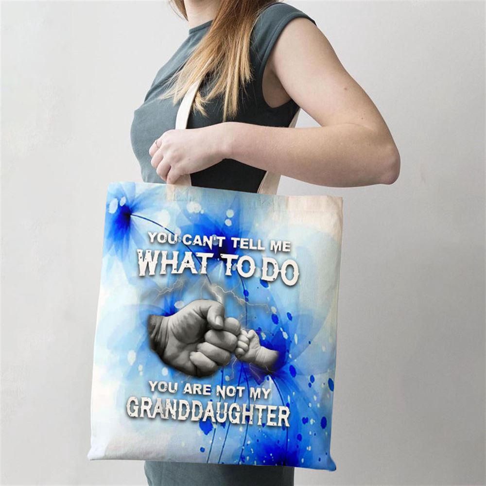You Cant Tell Me What To Do You Are Not My Granddaughter Tote Bag, Mom Tote Bag, Tote Bags For Moms, Gift Tote Bags