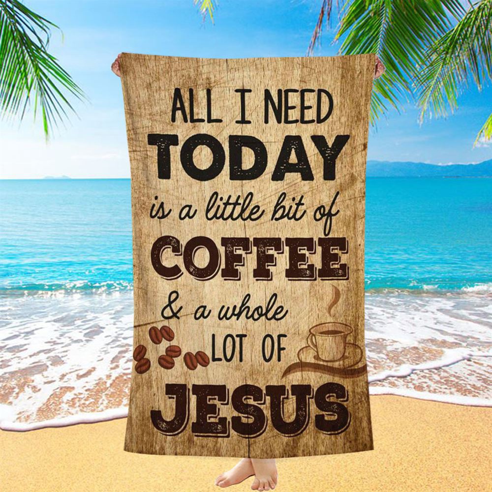 All I Need Is A Little Bit Of Coffee And A Whole Lot Of Jesus Beach Towel, Christian Beach Towel, Summer Towels