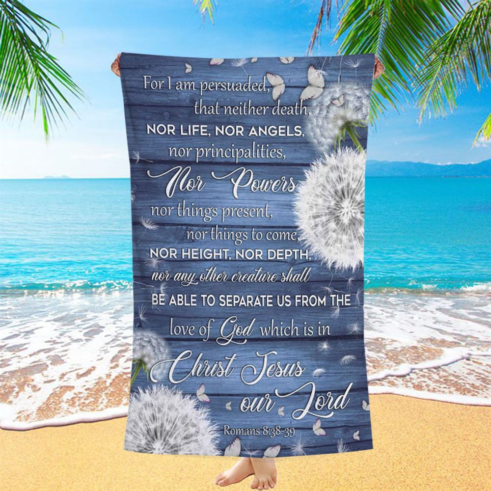 Bible Verse Romans 838-39 For I Am Persuaded That Neither Death Beach Towel, Christian Beach Towel, Summer Towels Bible Verse Romans 838-39 For I Am Persuaded That Neither Death Beach Towel, Christian Beach Towel, Summer Towels