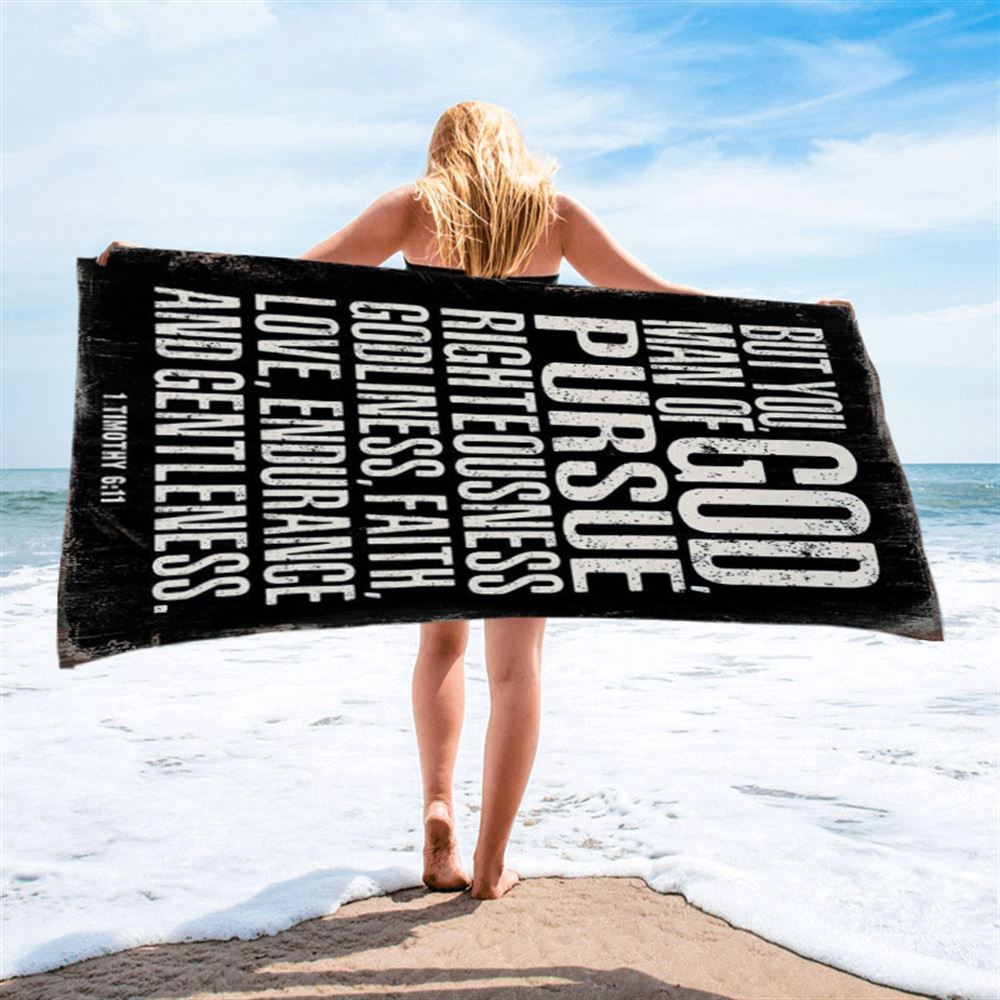 But You Man Of God Pursue Righteousness 1 Timothy 6 11 Beach Towel Decor, Christian Beach Towel, Summer Towels