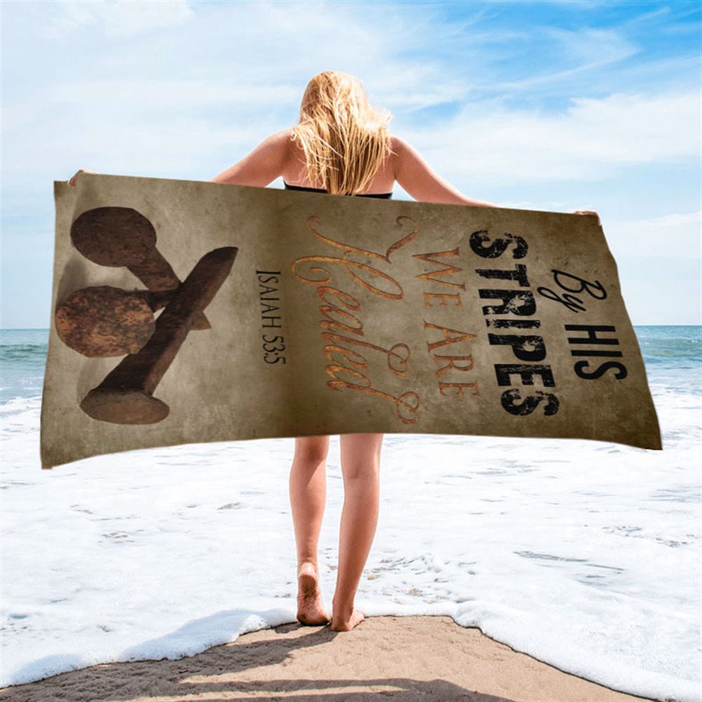 By His Stripes We Are Healed Isaiah 535 Beach Towel, Christian Beach Towel, Summer Towels By His Stripes We Are Healed Isaiah 535 Beach Towel, Christian Beach Towel, Summer Towels