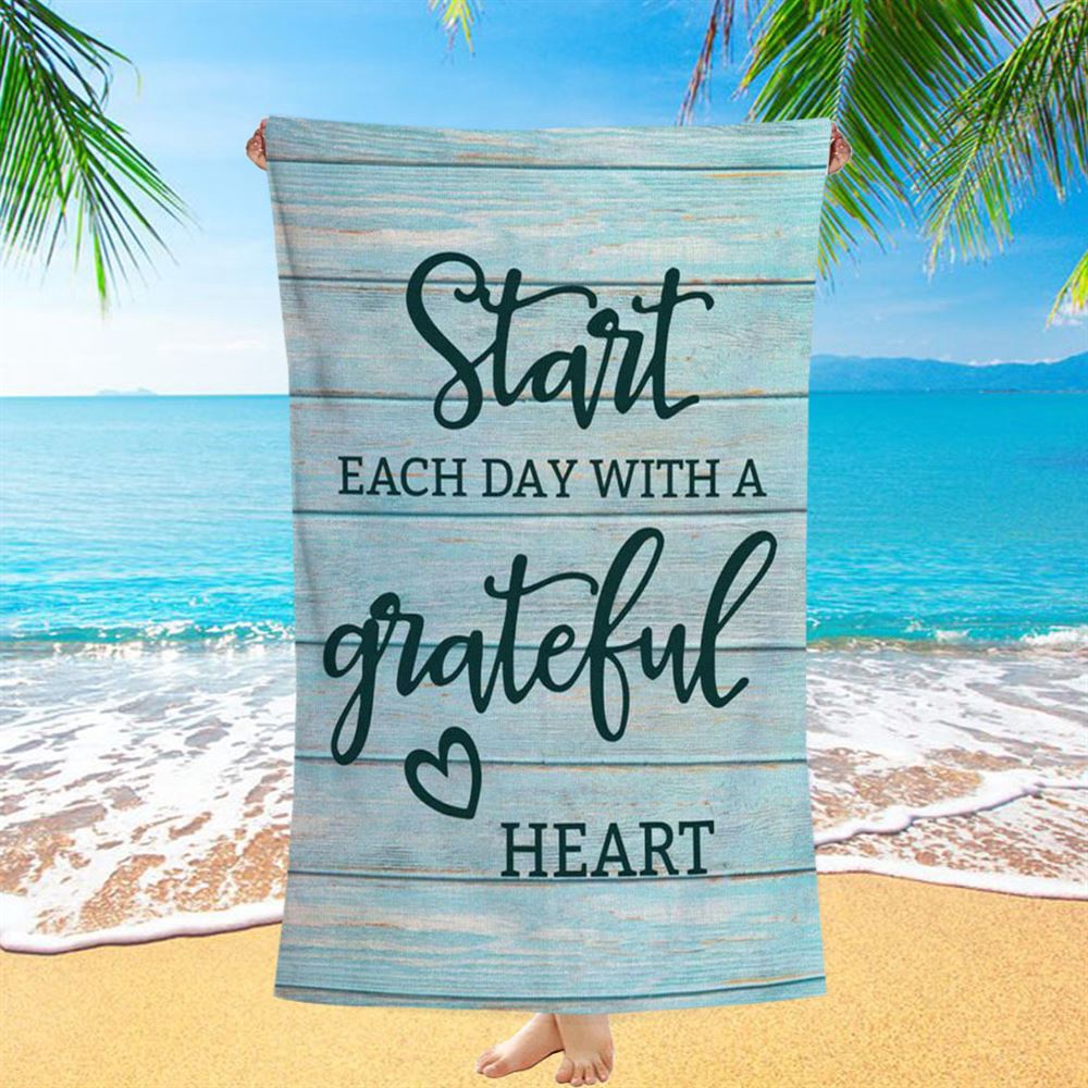 Christian Start Each Day With A Grateful Heart Beach Towel, Christian Beach Towel, Summer Towels