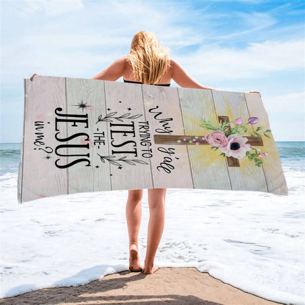 Christian Why Y’all Trying To Test The Jesus In Me Beach Towel, Christian Beach Towel, Summer Towels