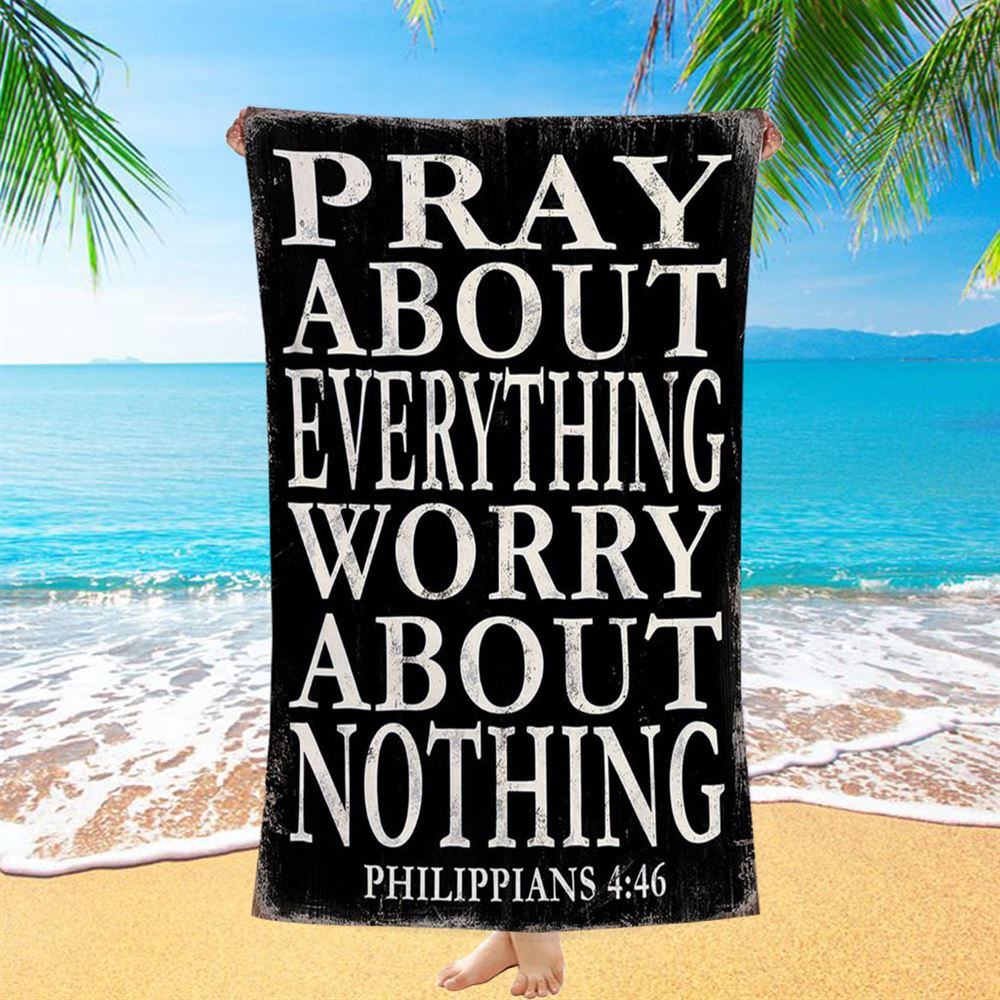 Pray About Everything Worry About Nothing Philippians 4 46 Beach Towel, Christian Beach Towel, Beach Towel