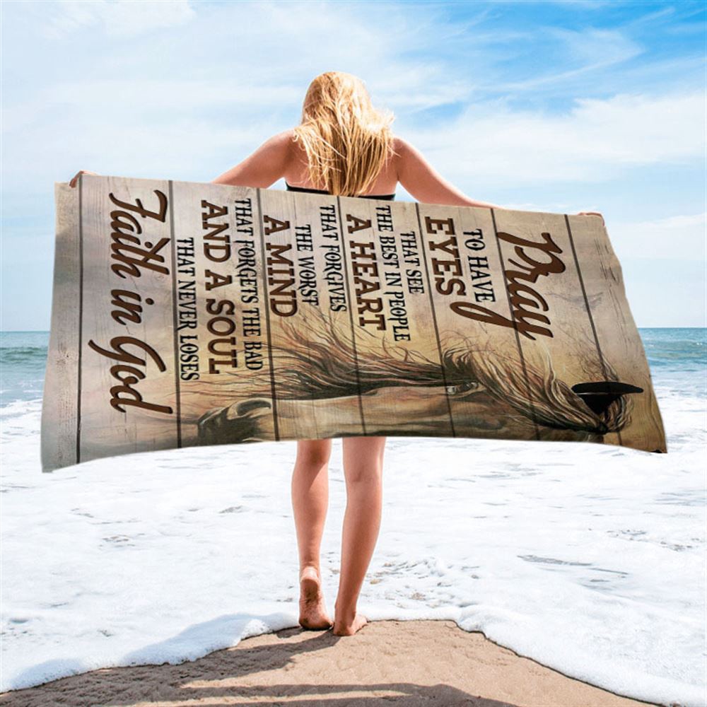 Pray To Have Eyes That See The Best In People Horse Beach Towel, Christian Beach Towel, Beach Towel