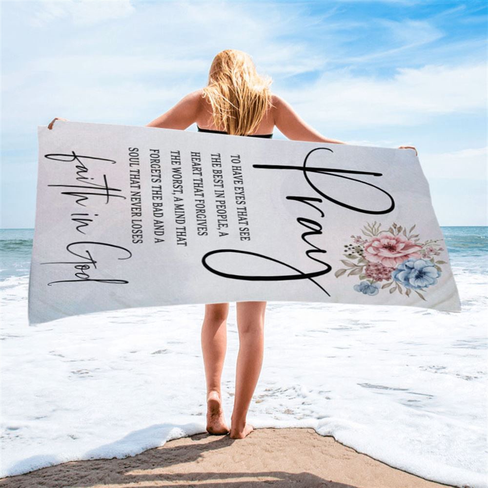 Pray To Have The Eyes That See The Best In People Christian Beach Towel, Christian Beach Towel, Beach Towel