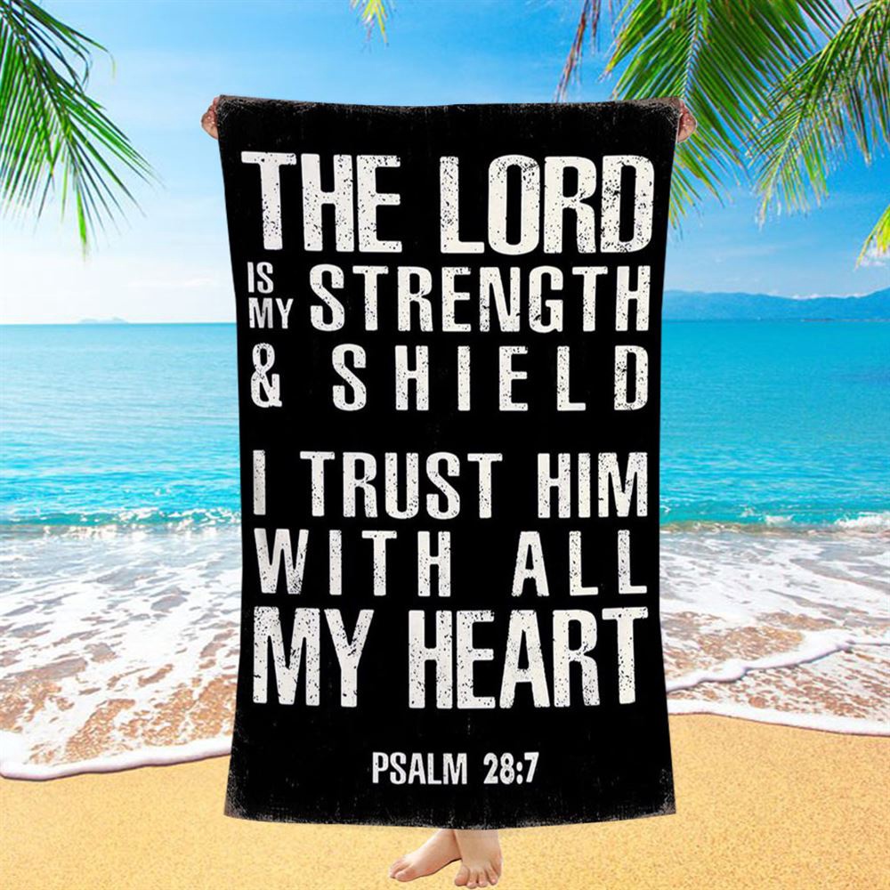 Psalm 28 7, The Lord Is Strength & Shield Beach Towel, I Trust Him With All My Heart, Christian Beach Towel, Beach Towel
