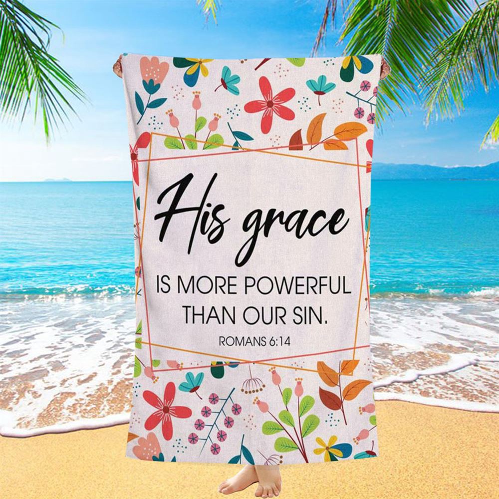 Romans 614 His Grace Is More Powerful Than Our Sin Beach Towel, Christian Beach Towel, Beach Towel