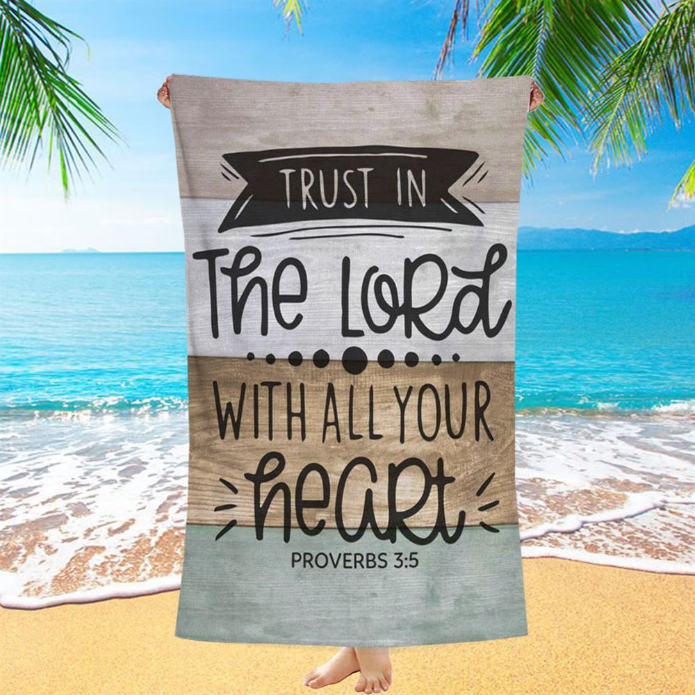 Scripture Proverbs 35 Trust In The Lord With All Your Heart Beach Towel, Christian Beach Towel, Beach Towel