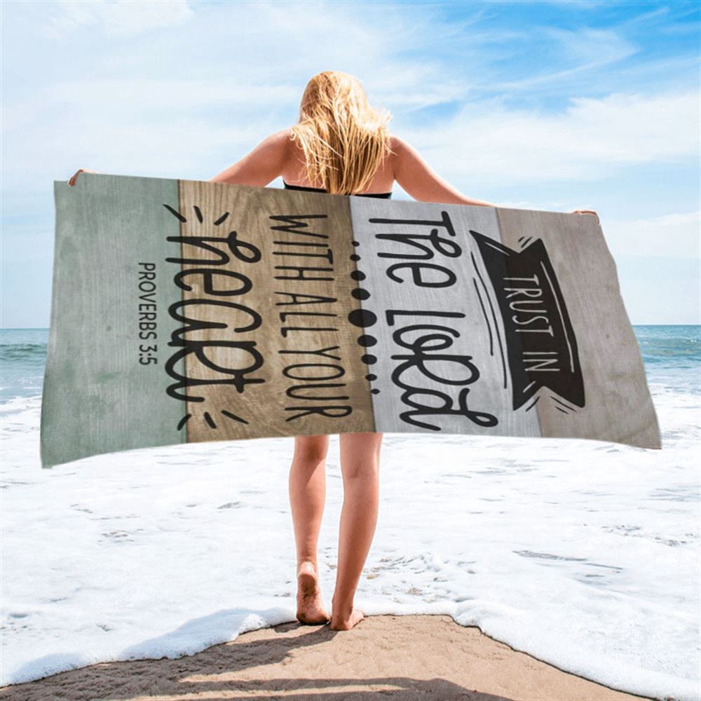 Scripture Proverbs 35 Trust In The Lord With All Your Heart Beach Towel, Christian Beach Towel, Beach Towel