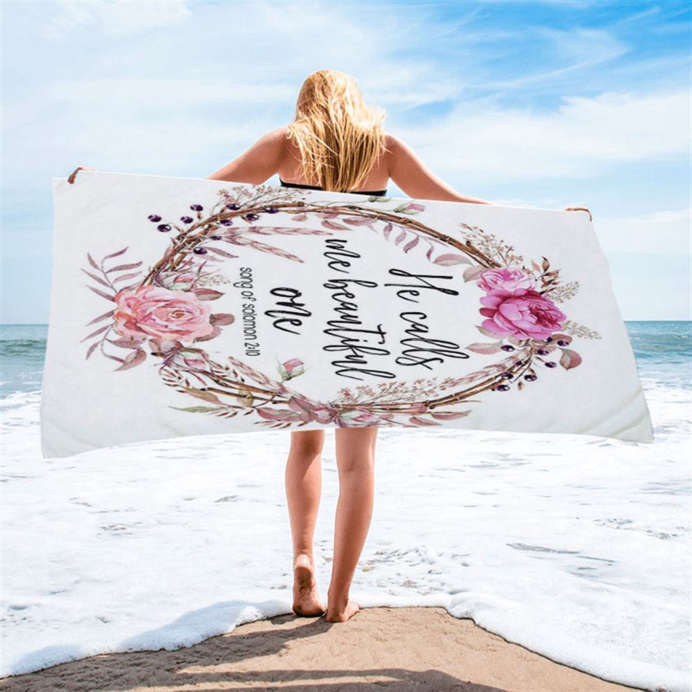 Song Of Solomon 2 10, He Calls Me Beautiful One Beach Towel, Christian Beach Towel, Beach Towel