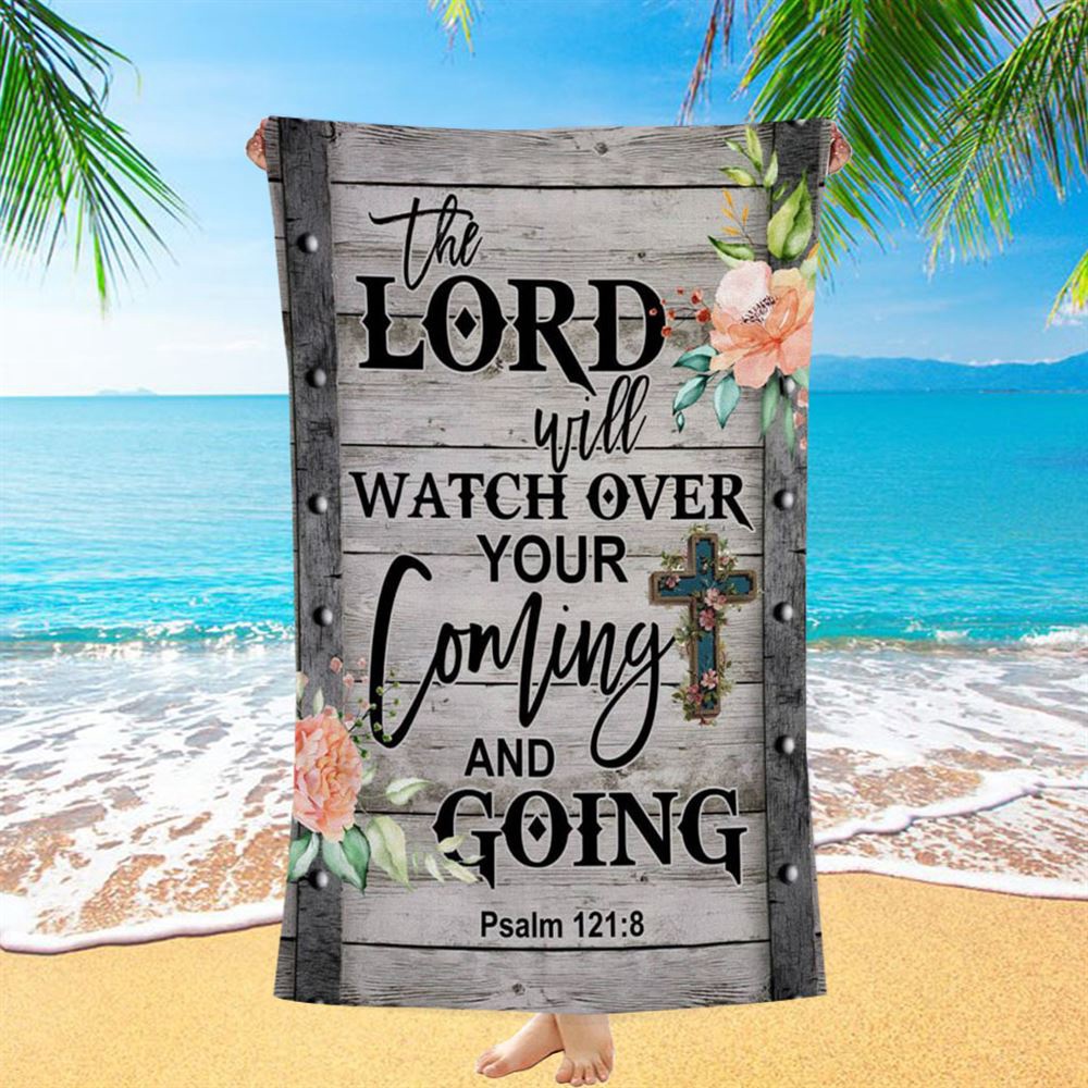 The Lord Will Watch Over Your Coming And Going Psalm 1218 Beach Towel, Christian Beach Towel, Beach Towel