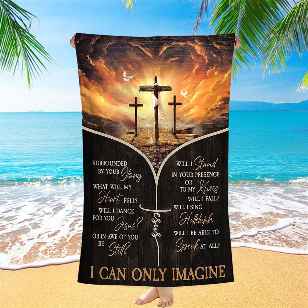The Three Crosses I Can Only Imagine Beach Towel, Christian Beach Towel, Beach Towel The Three Crosses I Can Only Imagine Beach Towel, Christian Beach Towel, Beach Towel