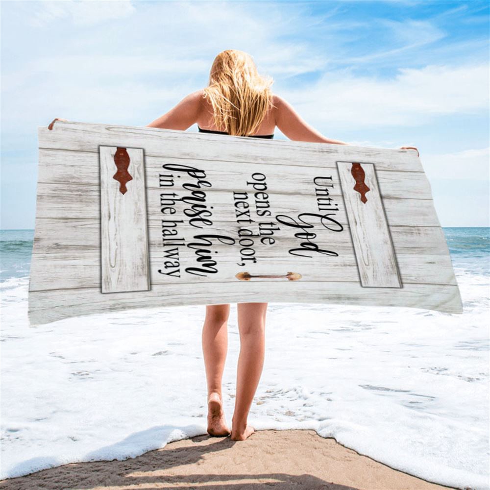 Until God Opens The Next Door Praise Him In The Hallway Beach Towel, Christian Beach Towel, Beach Towel