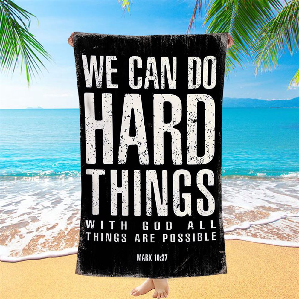 We Can Do Hard Things Beach Towel, With God All Things Are Possible Mark 10 27, Christian Beach Towel, Beach Towel