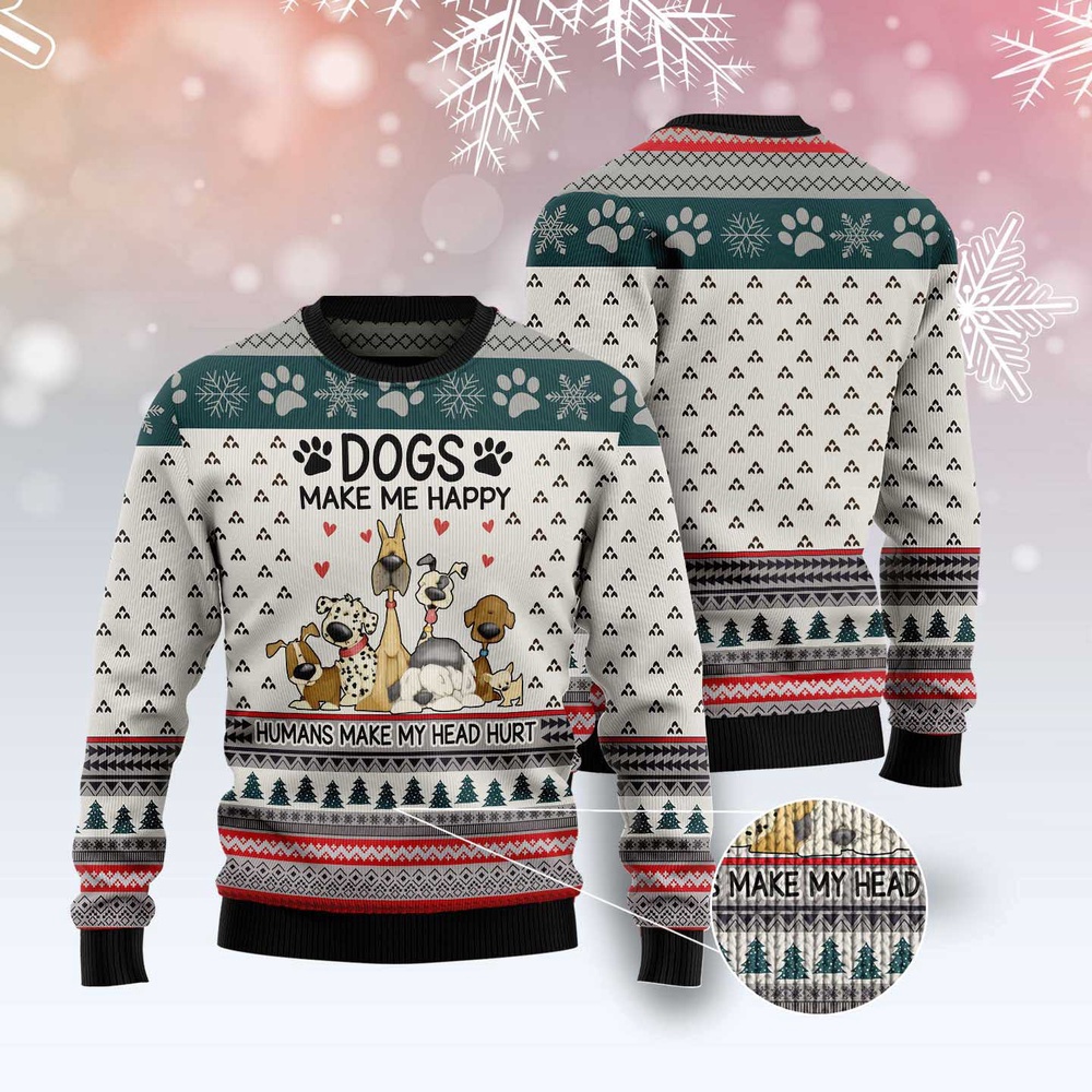 Dogs Make Me Happy Humans Make My Head Hurt Ugly Christmas Sweater, Dog Ugly Christmas Sweater, Ugly Dog Sweaters