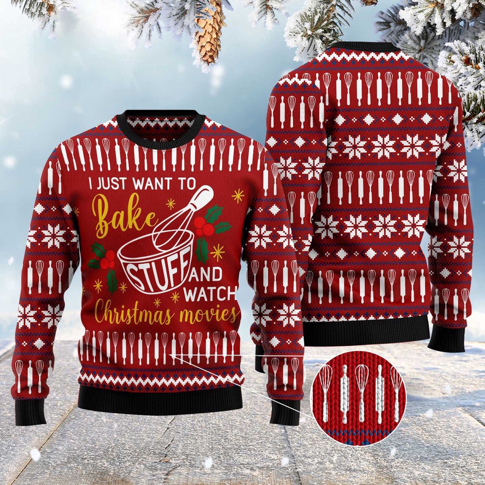 I Just Want To Bake Stuff And Watch Christmas Movies Ugly Christmas Sweater, Christmas Sweater, Ugly Sweater, Funny Xmas Sweaters