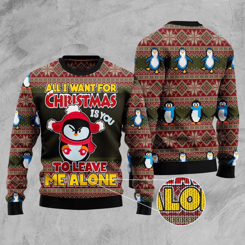 Penguin All I Want For Christmas Is You To Leave Me Alone Ugly Christmas Sweater, Christmas Sweater, Ugly Sweater