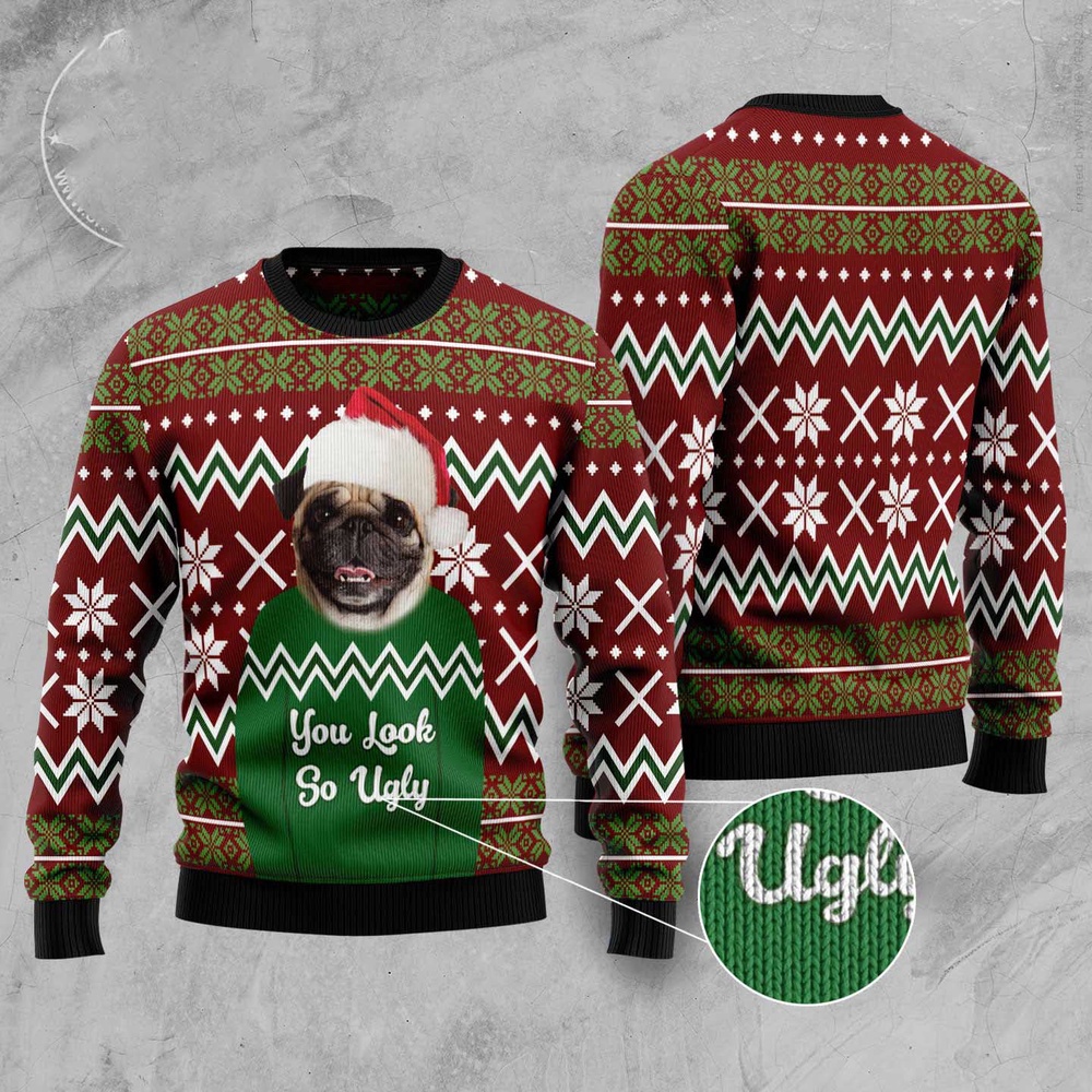 Pug You Look So Ugly Ugly Christmas Sweater, Dog Ugly Christmas Sweater, Ugly Dog Sweaters Pug You Look So Ugly Ugly Christmas Sweater, Dog Ugly Christmas Sweater, Ugly Dog Sweaters