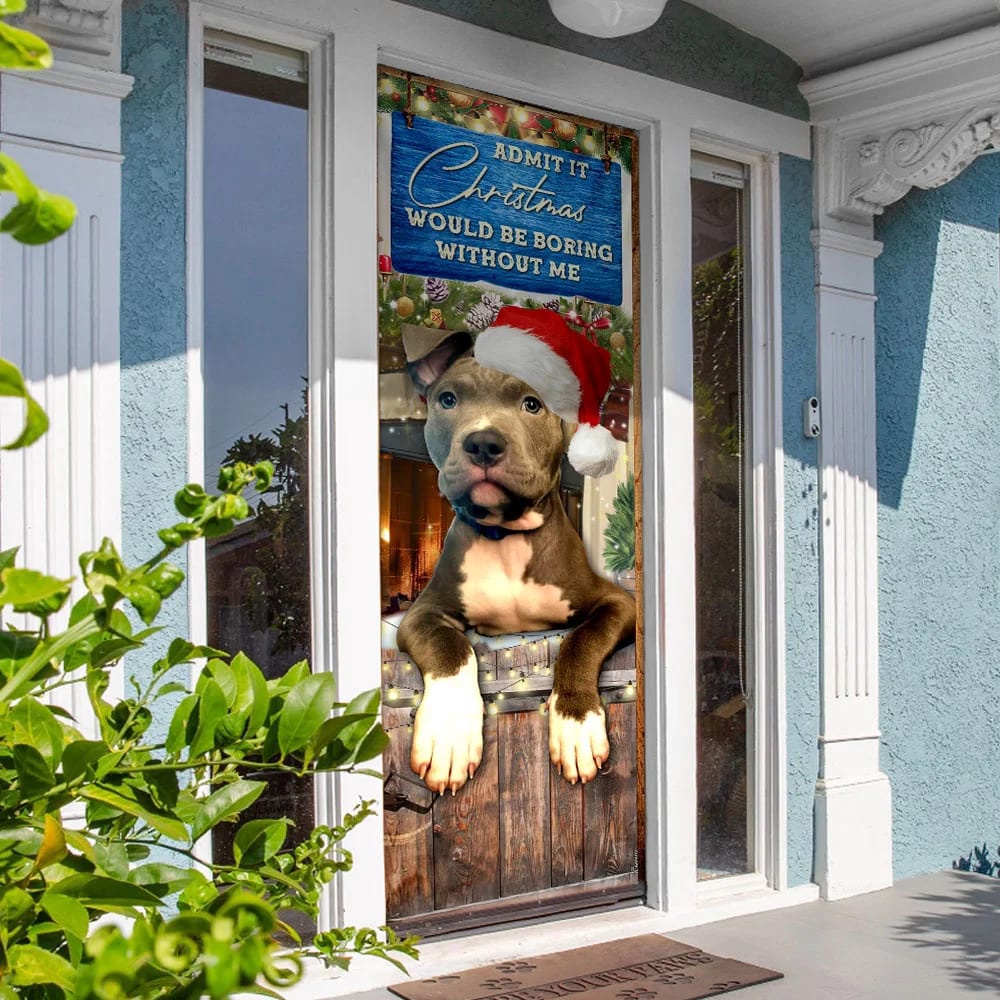Admit It Christmas Would Be Boring Without Me Door Cover, Pitbull Lover Door Cover, Christmas Outdoor Decoration, Christmas Gift