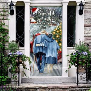 Grow Old With Me The Best Is Yet To Be Christmas Door Cover Unique Gifts Doorcover Christmas Gift 3 uo8dvl.jpg