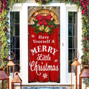 Have Yourself A Merry Little Christmas Door Cover Christmas Outdoor Decoration Unique Gifts Doorcover Christmas Gift 3 ybugyj.jpg