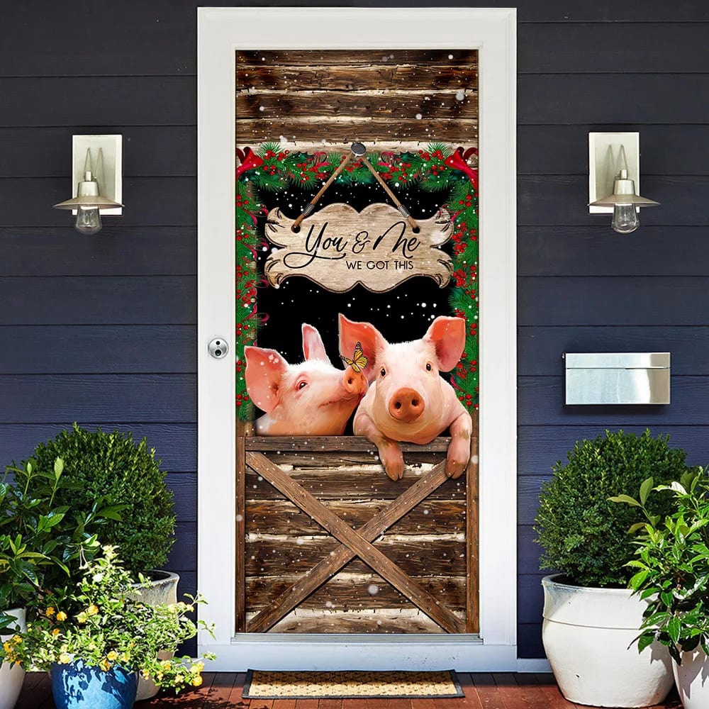 Pig Farmhouse You &Amp Me We Got This Door Cover, Unique Gifts Doorcover, Christmas Gift Pig Farmhouse You &Amp Me We Got This Door Cover, Unique Gifts Doorcover, Christmas Gift