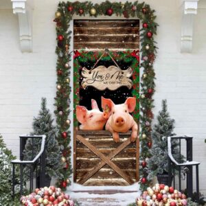 Pig Farmhouse You Amp Me We Got This Door Cover Unique Gifts Doorcover Christmas Gift 3 u8irfh.jpg