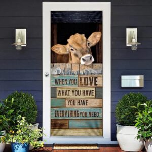 When You Love What You Have You Have Everything You Need Cow Door Cover Unique Gifts Doorcover Christmas Gift 2 d4b5gd.jpg