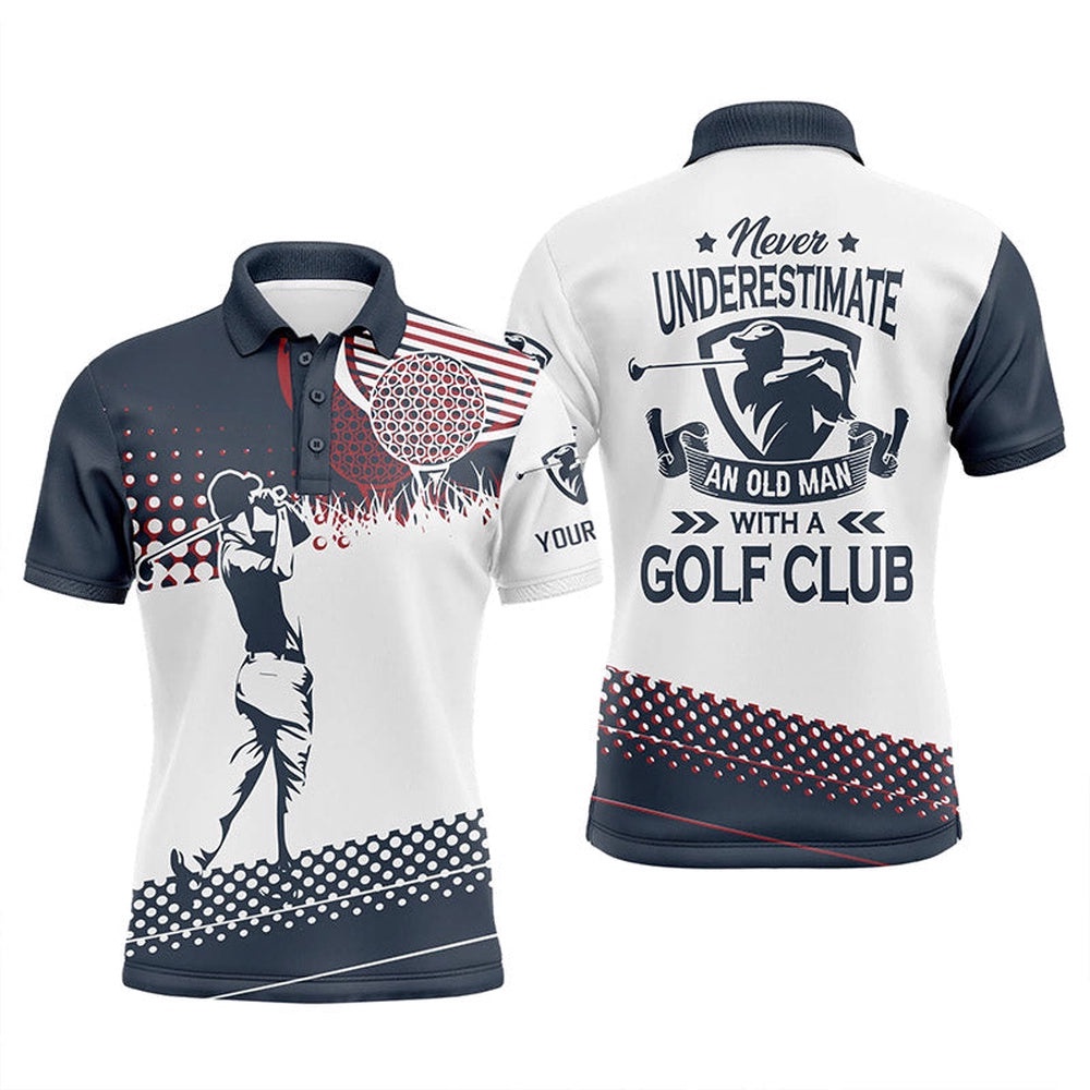 Blue And White Men’s Golf Polo Shirts Custom Name Never Underestimate An Old Man With A Golf Club, Golf Polo Shirt, Golf Shirts