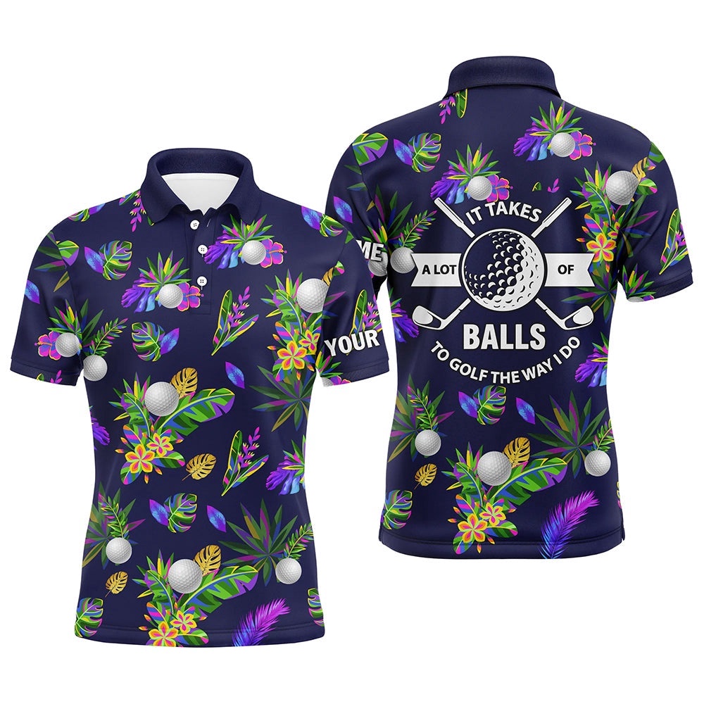 It Takes A Lot Of Balls To Golf The Way I Do Custom Tropical Golf Shirts For Men, Golf Polo Shirt, Golf Shirts It Takes A Lot Of Balls To Golf The Way I Do Custom Tropical Golf Shirts For Men, Golf Polo Shirt, Golf Shirts