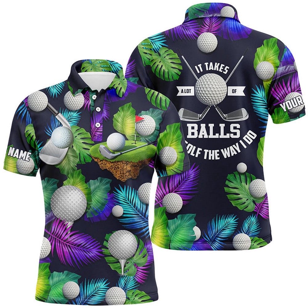 Men’s Golf Polo Shirt Custom It Takes A Lot Of Balls To Golf The Way I Do Tropical Polos Shirt For Men, Golf Polo Shirt, Golf Shirts