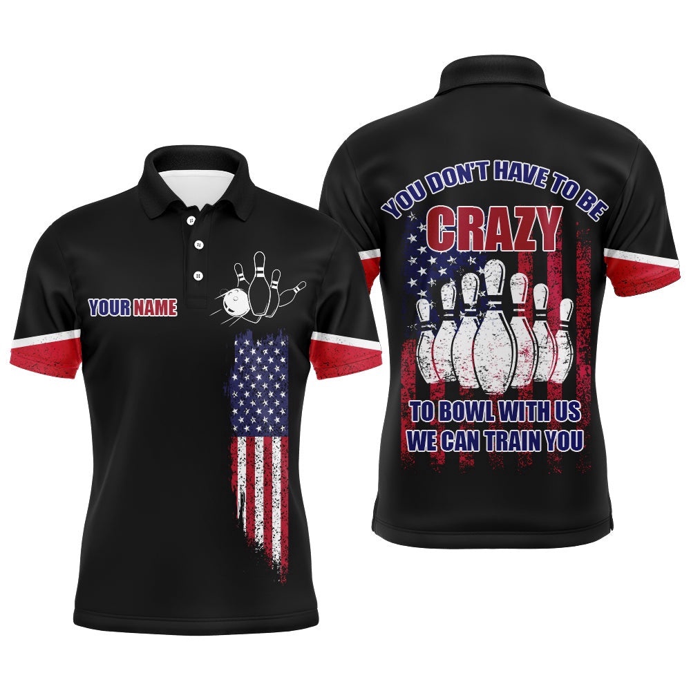 You Don’T Have To Be Crazy To Bowl With Us Bowling Polo Shirt Men Us Flag Custom Bowling Polo Shirt, Personalized Bowling Team Shirt