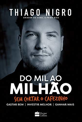 Do Mil Ao Milhão: Sem Cortar o Cafezinho - Thiago Nigro